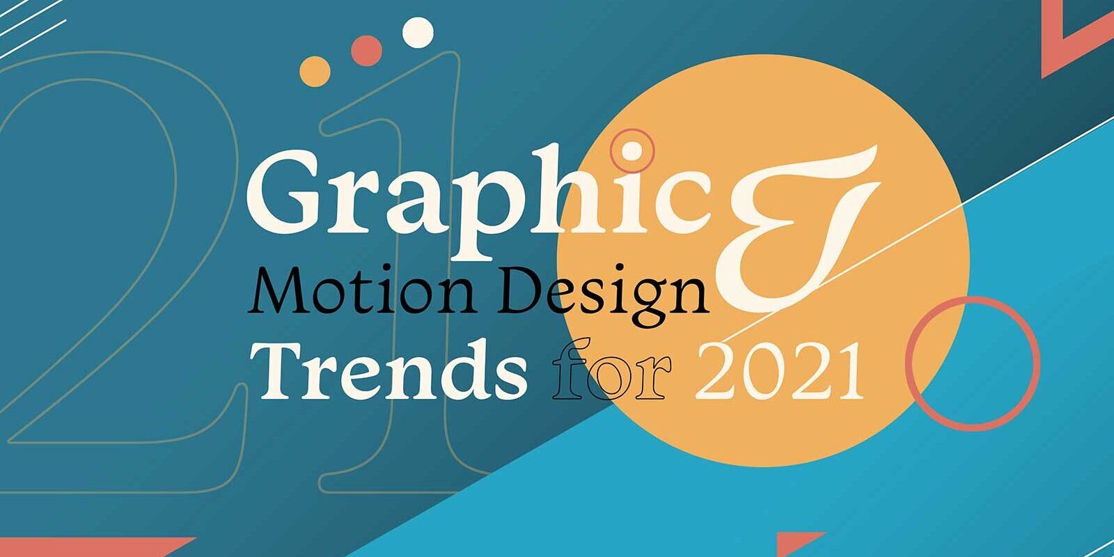 Top 6 Graphic and Motion Design Trends for 2021